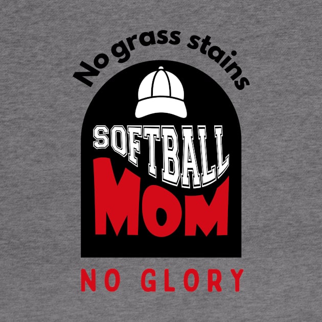 Softball Mom No grass stains no glory funny motivational design by Digital Mag Store